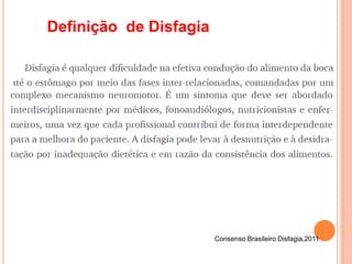 Definição de Disfagia
Consenso Brasileiro Disfagia,2011
 