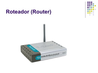 Roteador (Router) 