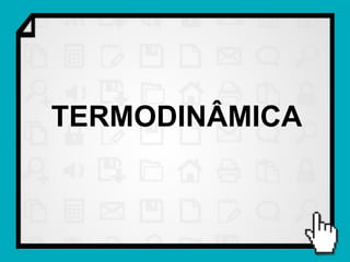 TERMODINÂMICA
 