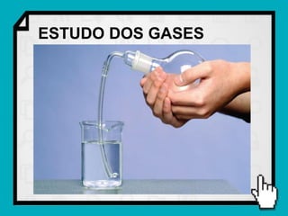 ESTUDO DOS GASES
 