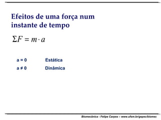 Efeitos de uma força num instante de tempo a = 0  Estática a ≠ 0  Dinâmica 