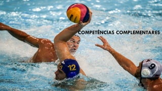 O QUE É TREINÁVEL E O
QUE NÃO É?
COMPETÊNCIAS COMPLEMENTARES
 