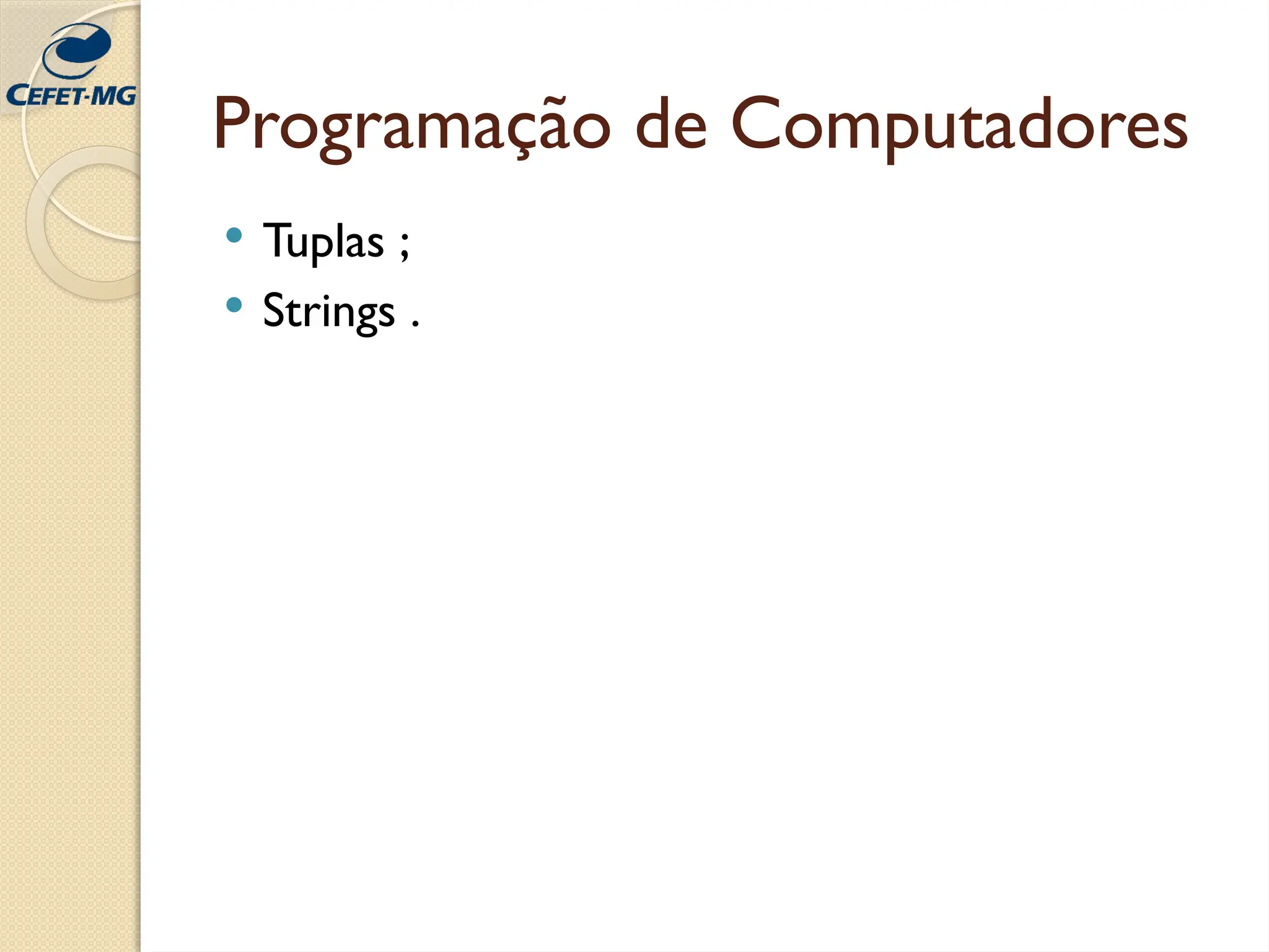 Programação de Computadores
 Tuplas ;
 Strings .
 