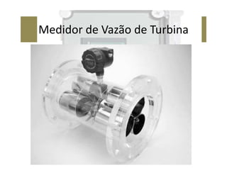 Medidor de Vazão de Turbina
 