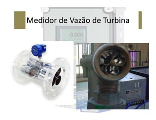 Medidor de Vazão de Turbina
 