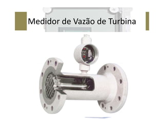 Medidor de Vazão de Turbina
 