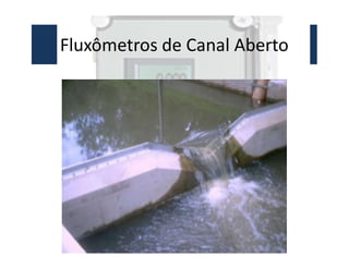 Fluxômetros de Canal Aberto
 