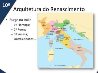 Arquitetura do Renascimento
• Surge na Itália
– 1º Florença;
– 2º Roma;
– 3º Veneza;
– Outras cidades…
2
 