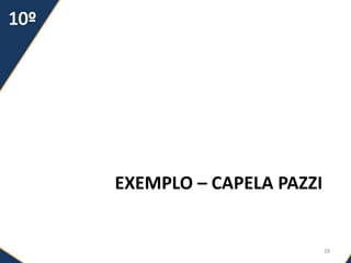 EXEMPLO – CAPELA PAZZI
28
 