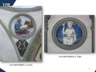 37
Luca della Robbia, S. Lucas,
Luca della Robbia, S. Tiago
 