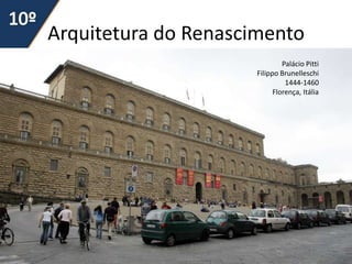 Arquitetura do Renascimento
44
Palácio Pitti
Filippo Brunelleschi
1444-1460
Florença, Itália
 