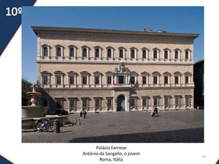 O Palácio
45
Palácio Farnese
António da Sangallo, o jovem
Roma, Itália
 