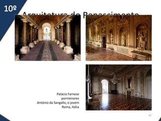 Arquitetura do Renascimento
47
Palácio Farnese
pormenores
António da Sangallo, o jovem
Roma, Itália
 