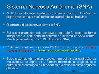 Sistema Nervoso AAuuttôônnoommoo ((SSNNAA)) 
 OO SSiisstteemmaa NNeerrvvoossoo AAuuttôônnoommoo ccoommaannddaa ddiivveerr...