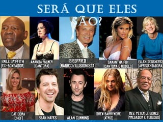 Será que eleS 
São? 
 