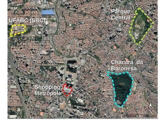 UFABC (SBC)UFABC (SBC)
ParqueParque
CentralCentral
ShoppingShopping
MetrópoleMetrópole
Chácara daChácara da
BaronesaBaronesa
 