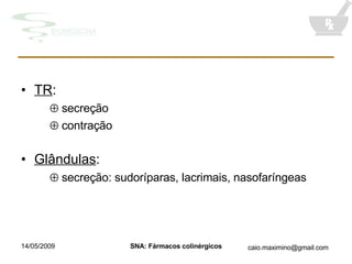TR :     secreção    contração Glândulas :     secreção: sudoríparas, lacrimais, nasofaríngeas 