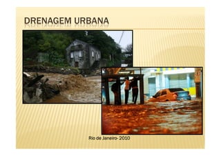 DRENAGEM URBANA




                  Janeiro-
           Rio de Janeiro- 2010
 