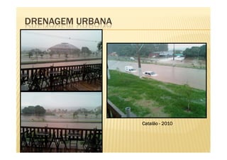 DRENAGEM URBANA




                  Catalão - 2010
 