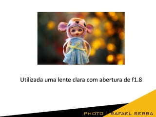 Utilizada uma lente clara com abertura de f1.8

 