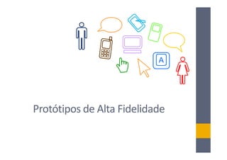 A




Protótipos de Alta Fidelidade
 