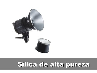 Sílica de alta purezaSílica de alta pureza
 