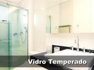 Vidro TemperadoVidro Temperado
 