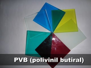PVB (polivinil butiral)PVB (polivinil butiral)
 