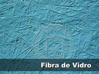 Fibra de VidroFibra de Vidro
 