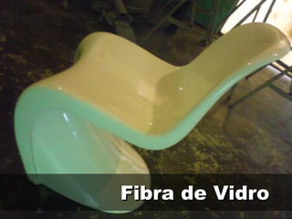 Fibra de VidroFibra de Vidro
 