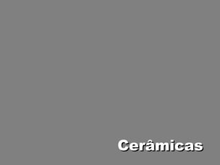 CerâmicasCerâmicas
 