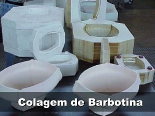 Colagem de BarbotinaColagem de Barbotina
 