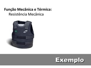 Função Mecânica e Térmica:
Resistência Mecânica
ExemploExemplo
 