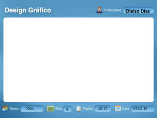 Aula: Pág: Data:10 10 a 17 18-jan-122503-BTurma:
Instrutor: Ricardo Paladini Matos
7001- 8 10-17 07.02.15
Elielso Dias
 