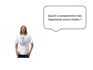 Qual é o componente mais
importante entre citados ?
 