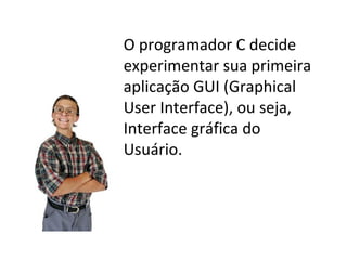Introdução - interfaces gráficas
Elas são compostas por
elementos como: janelas,
botões
 
