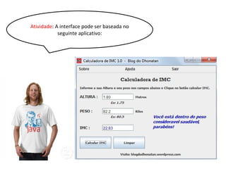 Atividade: A interface pode ser baseada no
seguinte aplicativo:
 