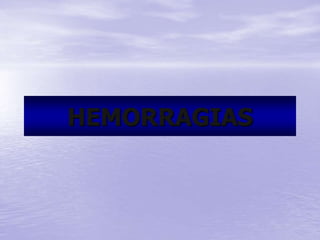 HEMORRAGIAS
 