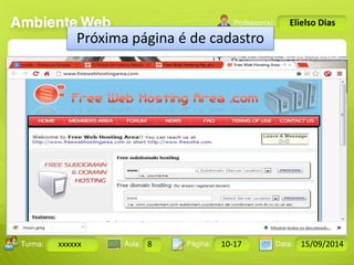 Turma: 2503-B Aula: 10 Pág: 10 a 17 Data: 18-jan-12 
xxxxxx 8 10-17 15/09/2014 
Instrutor: Ricardo Paladini Matos 
Elielso Dias 
Próxima página é de cadastro 
 