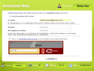 Turma: 2503-B Aula: 10 Pág: 10 a 17 Data: 18-jan-12 
xxxxxx 8 10-17 15/09/2014 
Instrutor: Ricardo Paladini Matos 
Elielso Dias 
 
