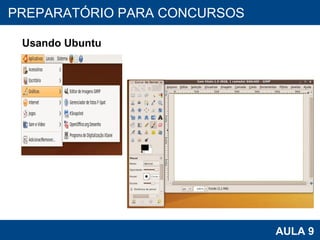 PROAB 2010 AULA 9 PREPARATÓRIO PARA CONCURSOS Usando Ubuntu 
