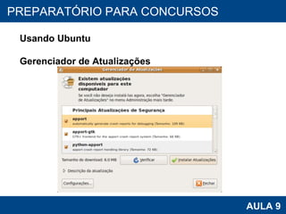 PROAB 2010 AULA 9 PREPARATÓRIO PARA CONCURSOS Usando Ubuntu Gerenciador de Atualizações 