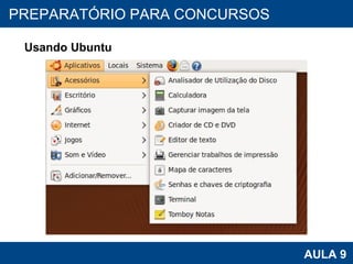 PROAB 2010 AULA 9 PREPARATÓRIO PARA CONCURSOS Usando Ubuntu 