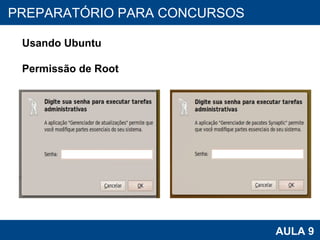 PROAB 2010 AULA 9 PREPARATÓRIO PARA CONCURSOS Usando Ubuntu Permissão de Root 