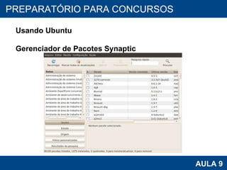 PROAB 2010 AULA 9 PREPARATÓRIO PARA CONCURSOS Usando Ubuntu Gerenciador de Pacotes Synaptic 