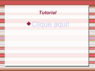 Tutorial Clique aqui!