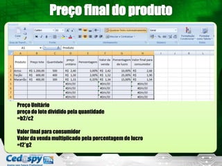 Preço Unitário
preço do lote dividido pela quantidade
=b2/c2

Valor final para consumidor
Valor da venda multiplicado pela porcentagem de lucro
=f2*g2
 