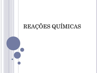 REAÇÕES QUÍMICASREAÇÕES QUÍMICAS
 