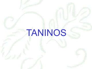 TANINOS
 