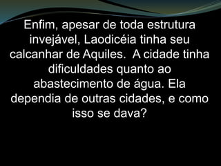 Uma cidade que não aprendeu
com sua história e com
seus próprios erros. E não somos,
por vezes, assim também?
Fato é que a partir de então e
também por conta de um
devastador terremoto,
 